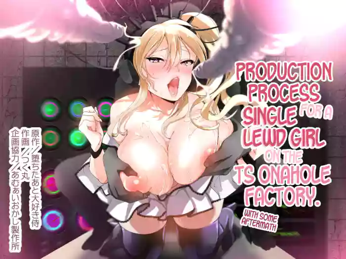 [Amuai Okashi Seisakusho (Tsukumaru)]Production Process for a Single Lewd Girl on the TS Onahole Factory. With Some Aftermath[English] [GTF]