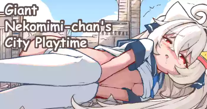 [Kelerst]Kyodai Nekomimi-chan no Machi Asobi | Giant Nekomimi-chan's City Playtime[English]