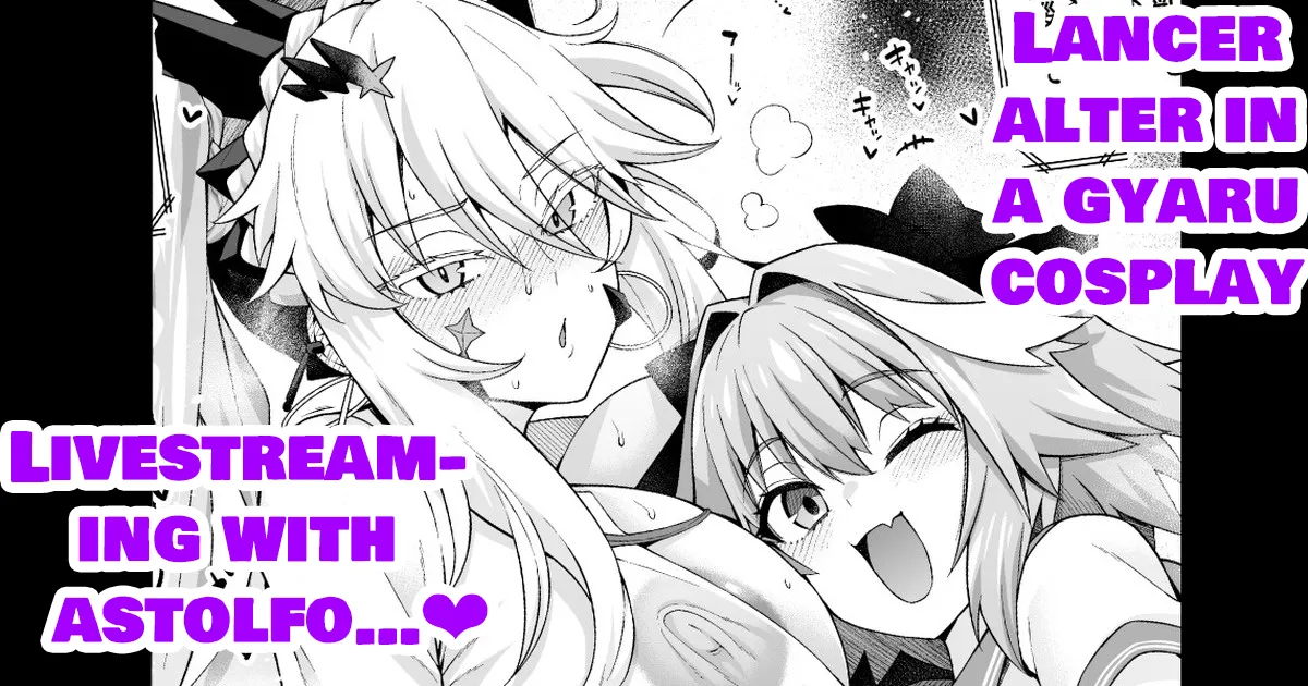 [Ankoman]Gal Chichiue Alter, Astolfo kara Gal o Manabu... | LANCER ALTER IN A GYARU COSPLAY, LIVESTREAM-ING WITH ASTOLFO... ❤(Fate/Grand Order) [English] Page 1
